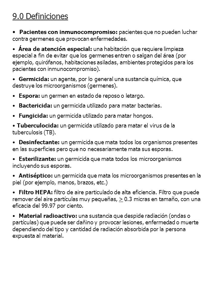 9.0 Definiciones Pacientes con inmunocompromiso: pacientes que no pueden luchar contra germenes que provocan enfermedades.