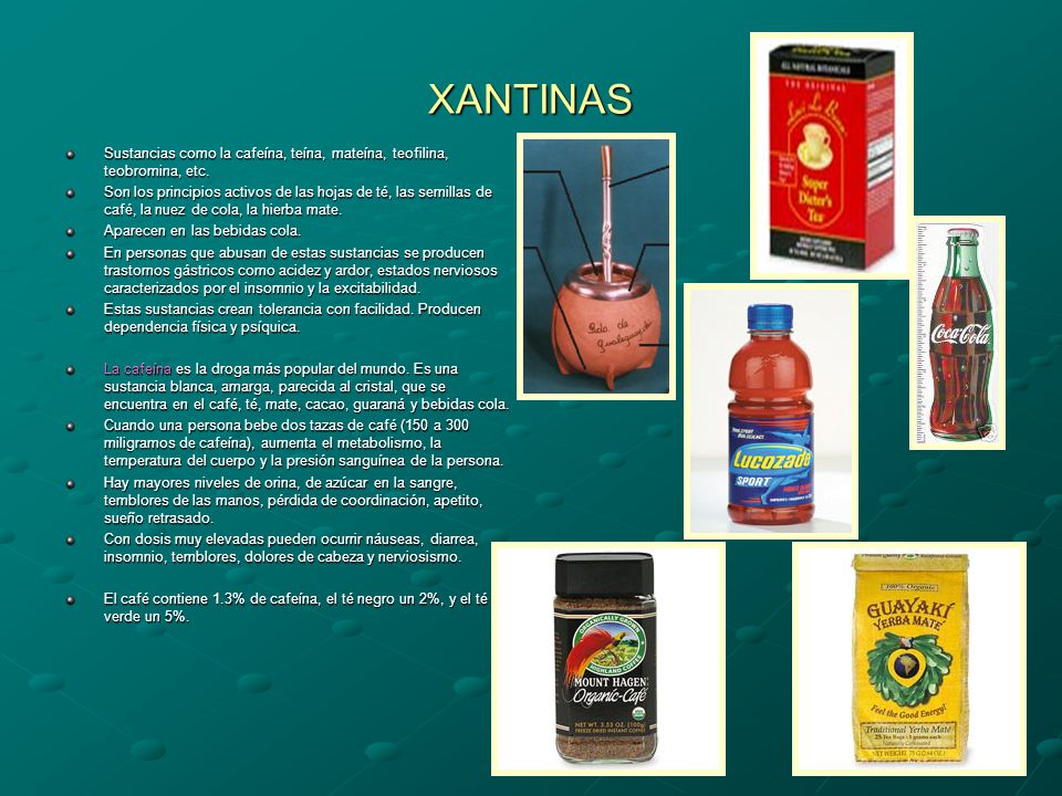 XANTINAS Sustancias como la cafeína, teína, mateína, teofilina, teobromina, etc.