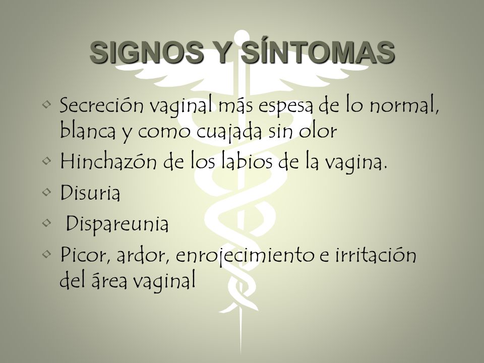 SIGNOS Y SÍNTOMAS Secreción vaginal más espesa de lo normal, blanca y como cuajada sin olor. Hinchazón de los labios de la vagina.