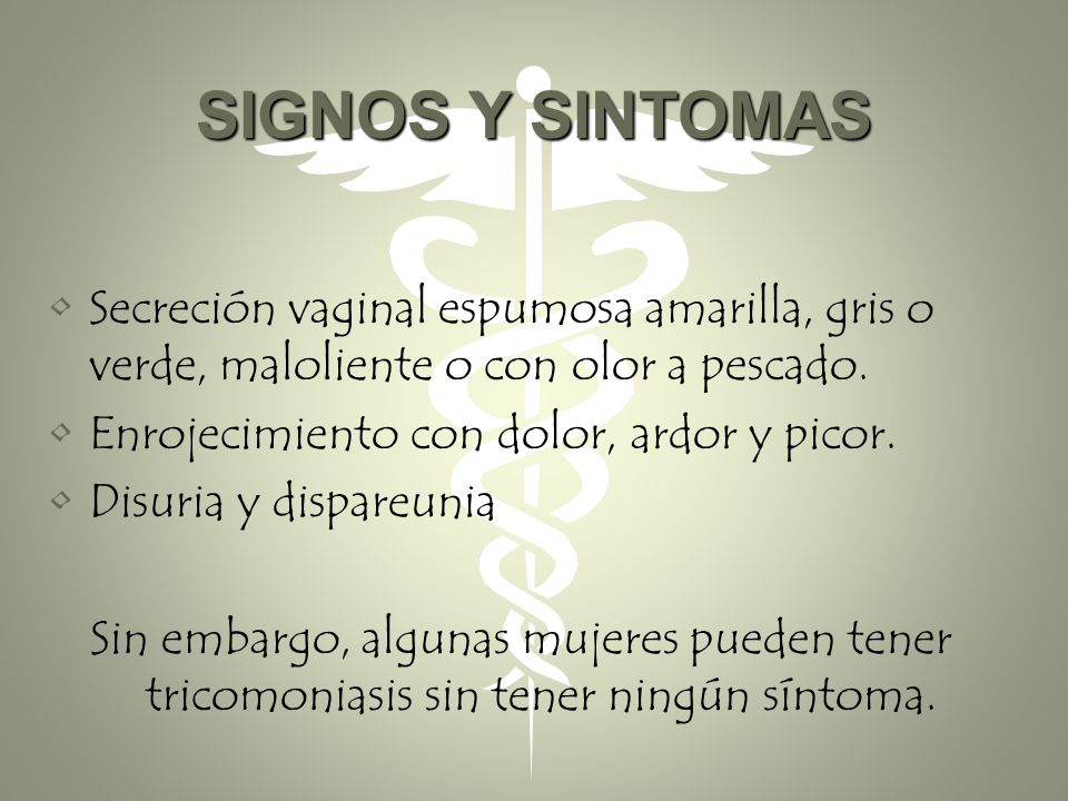 SIGNOS Y SINTOMAS Secreción vaginal espumosa amarilla, gris o verde, maloliente o con olor a pescado.