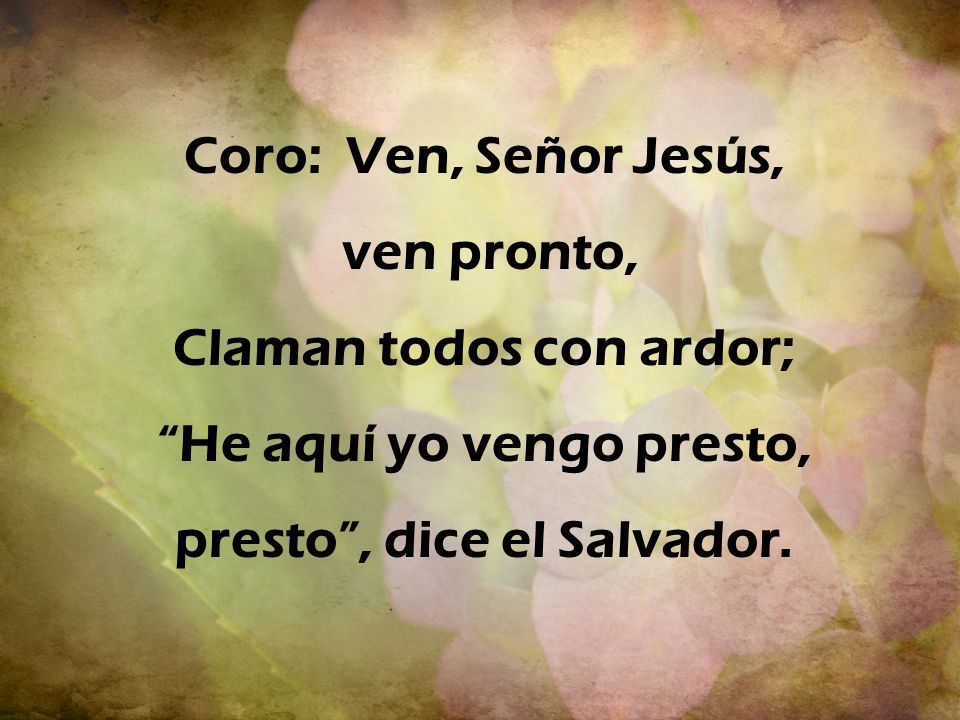 Claman todos con ardor; He aquí yo vengo presto,