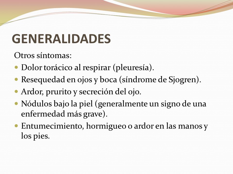 GENERALIDADES Otros síntomas: Dolor torácico al respirar (pleuresía).
