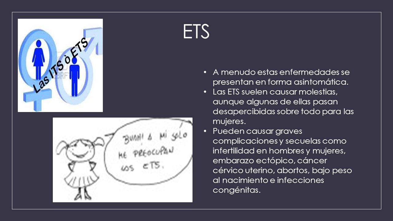 ETS A menudo estas enfermedades se presentan en forma asintomática.