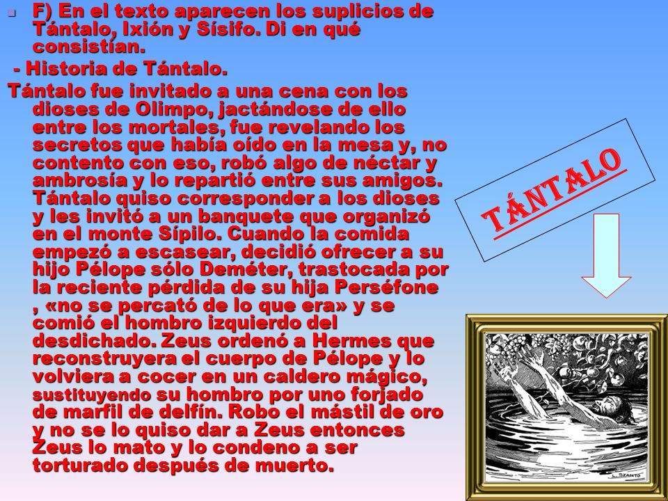 F) En el texto aparecen los suplicios de Tántalo, Ixión y Sísifo