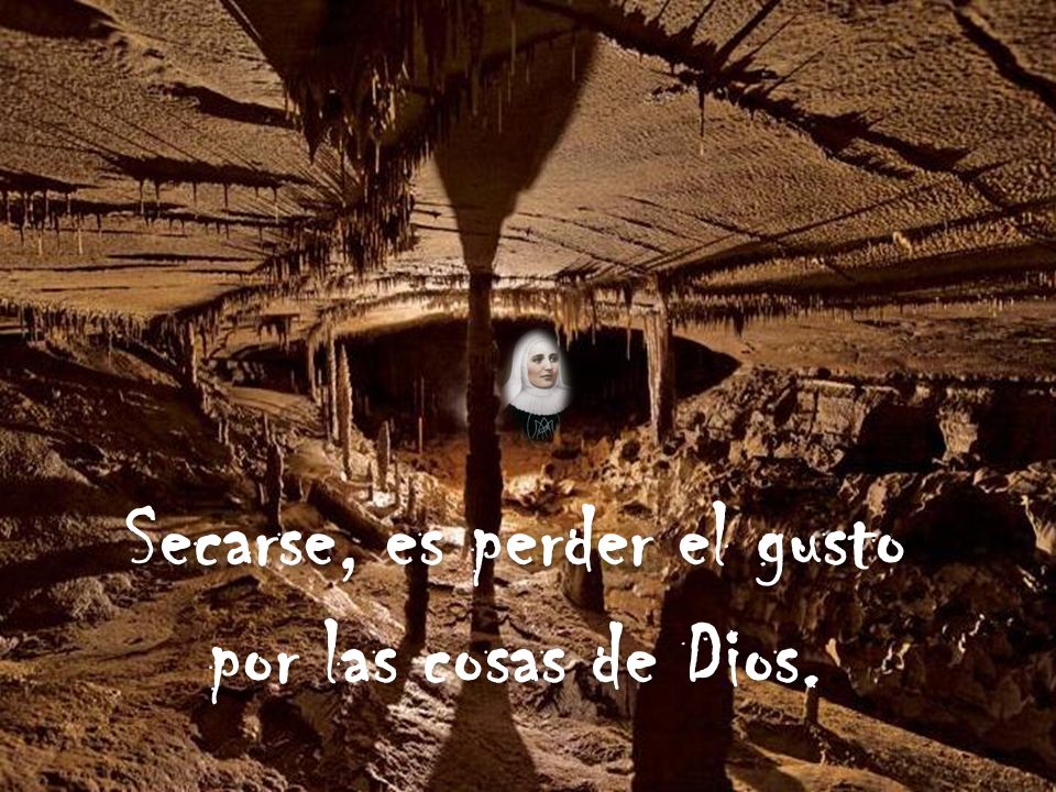 Secarse, es perder el gusto por las cosas de Dios.