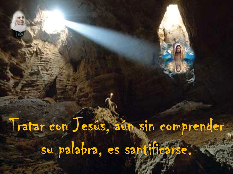 Tratar con Jesús, aún sin comprender su palabra, es santificarse.