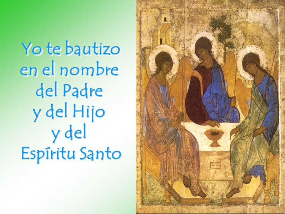 Yo te bautizo en el nombre del Padre y del Hijo y del Espíritu Santo