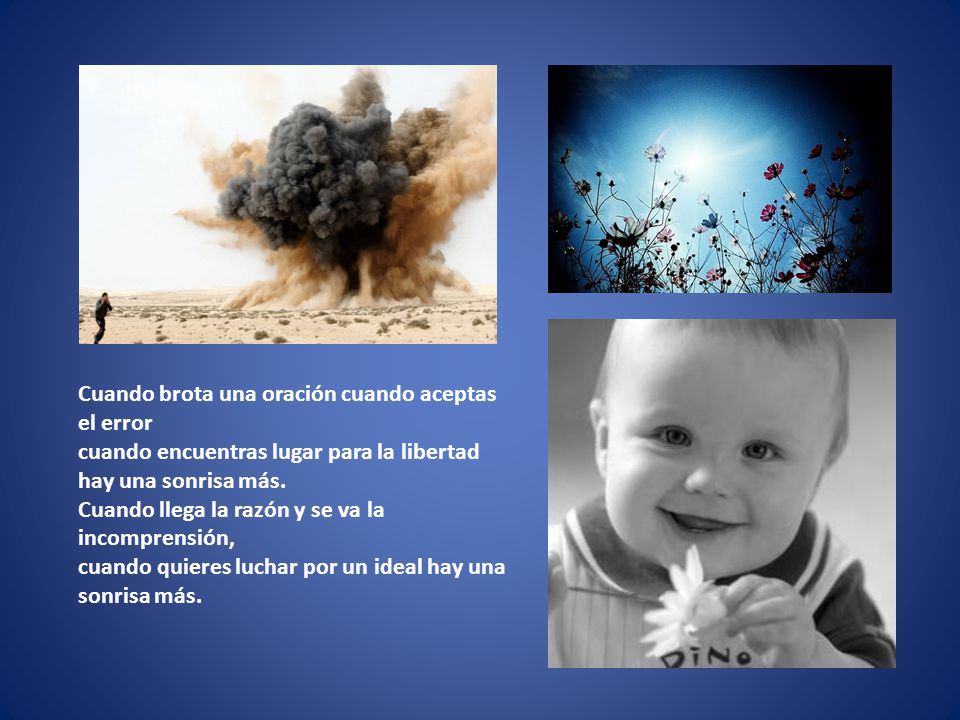 Cuando brota una oración cuando aceptas el error cuando encuentras lugar para la libertad hay una sonrisa más.
