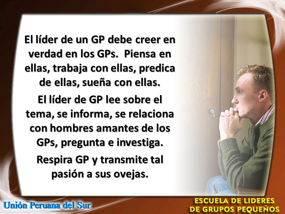 El líder de un GP debe creer en verdad en los GPs