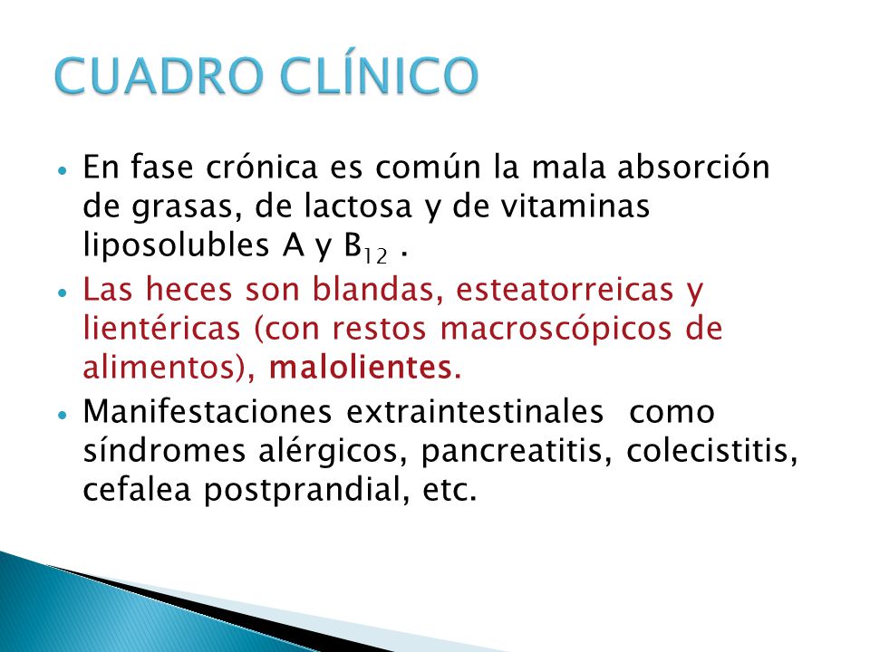 CUADRO CLÍNICO En fase crónica es común la mala absorción de grasas, de lactosa y de vitaminas liposolubles A y B12 .