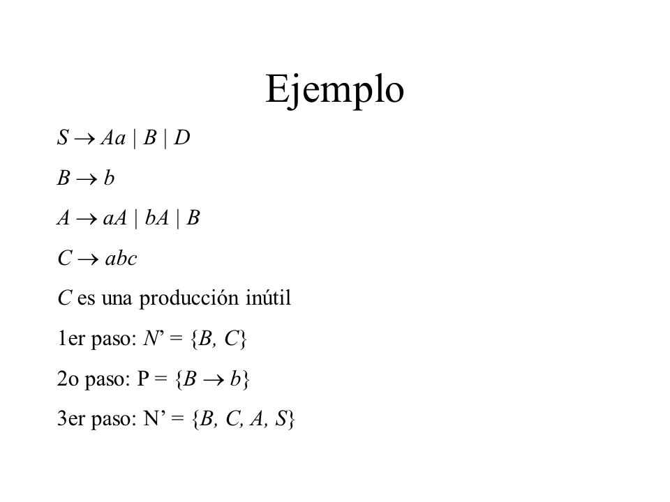 Ejemplo S  Aa | B | D B  b A  aA | bA | B C  abc