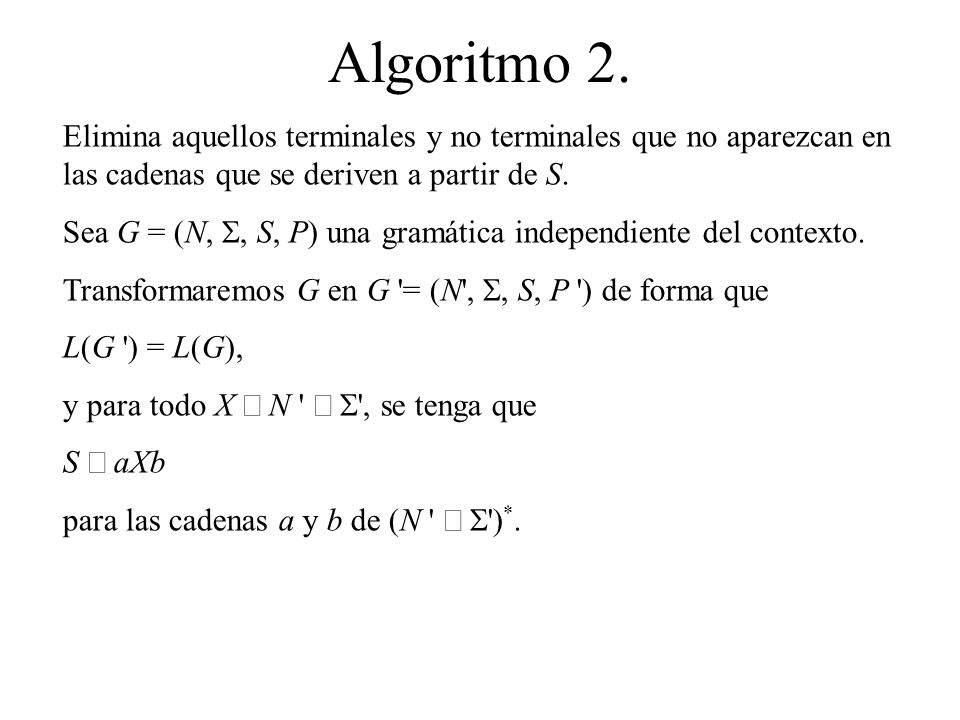 Algoritmo 2. Elimina aquellos terminales y no terminales que no aparezcan en las cadenas que se deriven a partir de S.