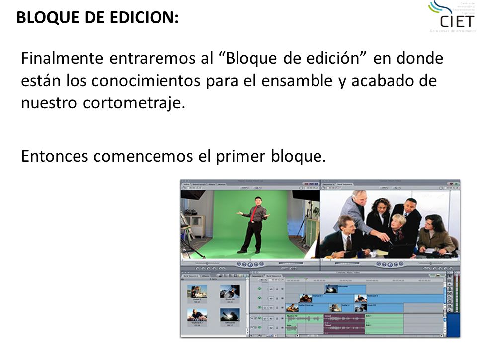 BLOQUE DE EDICION: Finalmente entraremos al Bloque de edición en donde están los conocimientos para el ensamble y acabado de nuestro cortometraje.