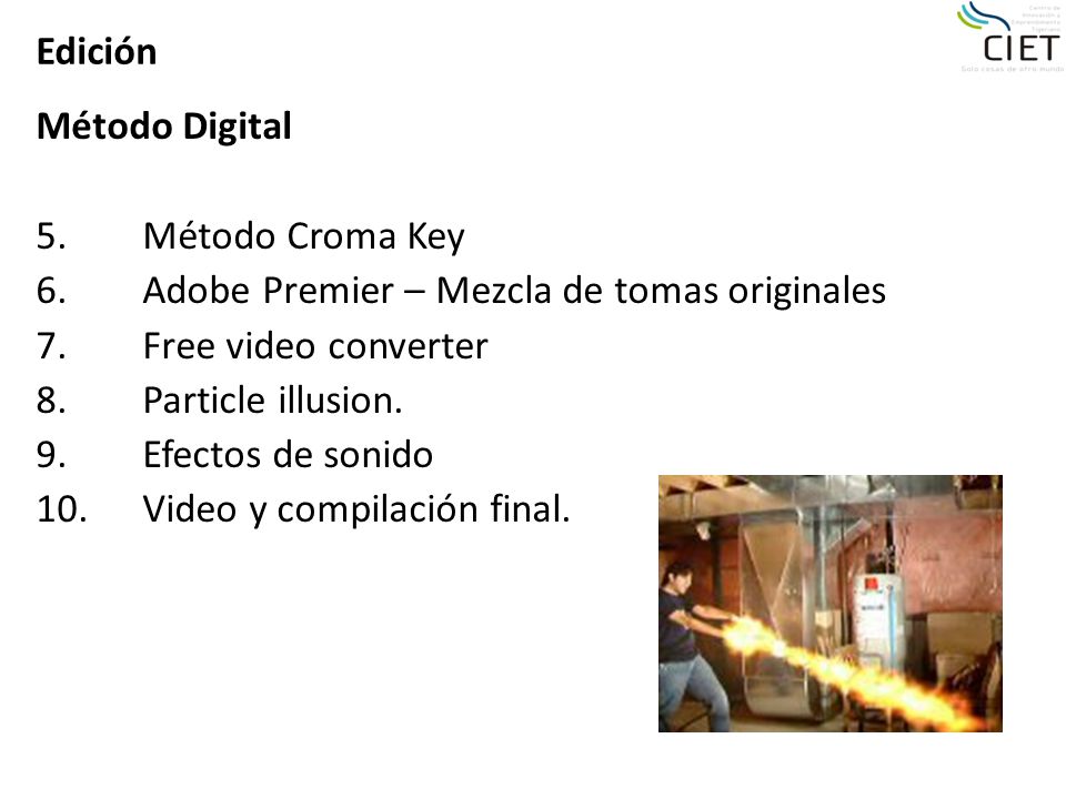 Edición Método Digital. 5. Método Croma Key. 6. Adobe Premier – Mezcla de tomas originales. 7. Free video converter.