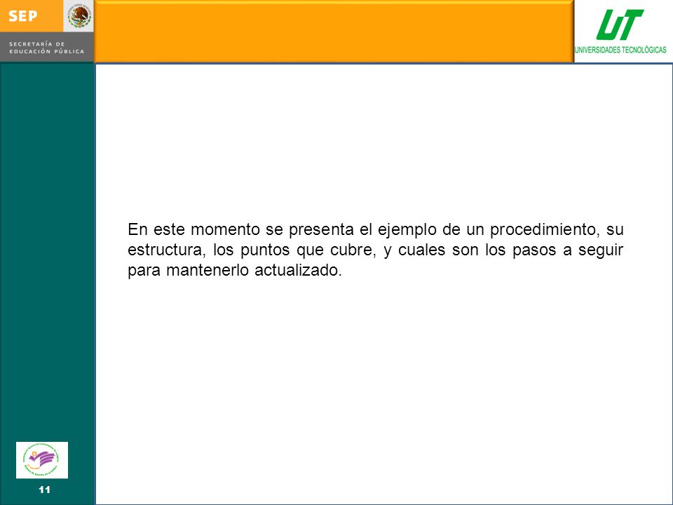 En este momento se presenta el ejemplo de un procedimiento, su estructura, los puntos que cubre, y cuales son los pasos a seguir para mantenerlo actualizado.