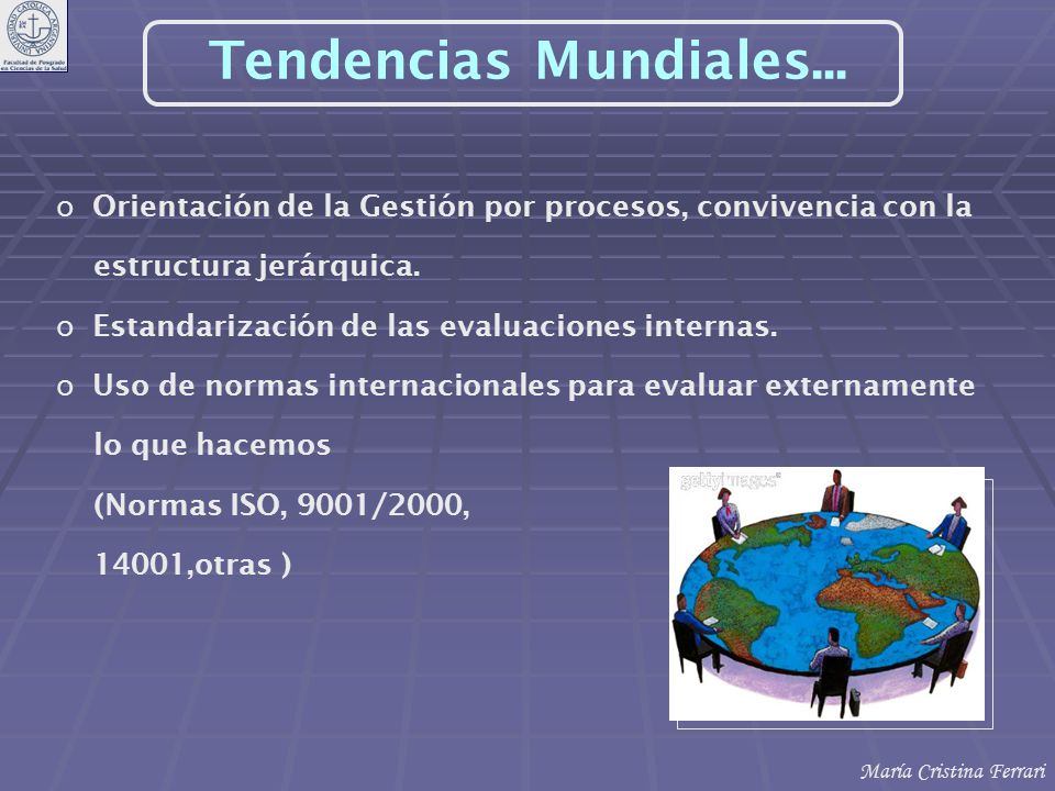 Tendencias Mundiales... Orientación de la Gestión por procesos, convivencia con la. estructura jerárquica.