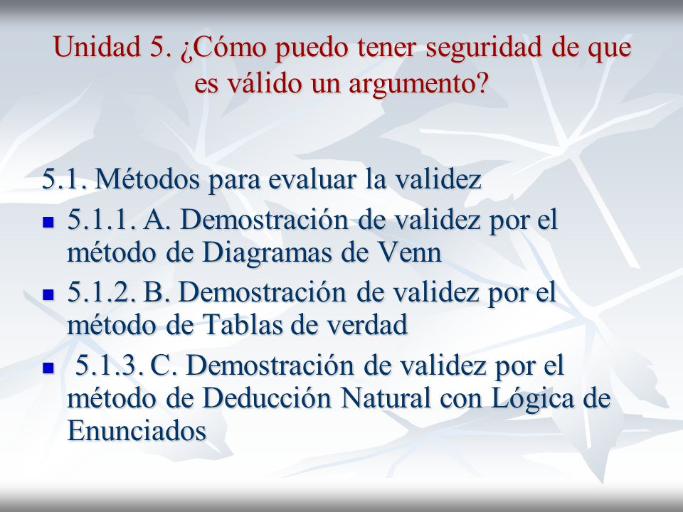 Unidad 5. ¿Cómo puedo tener seguridad de que es válido un argumento