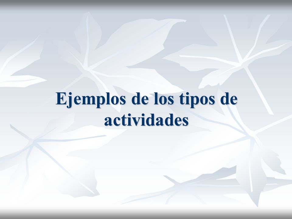 Ejemplos de los tipos de actividades