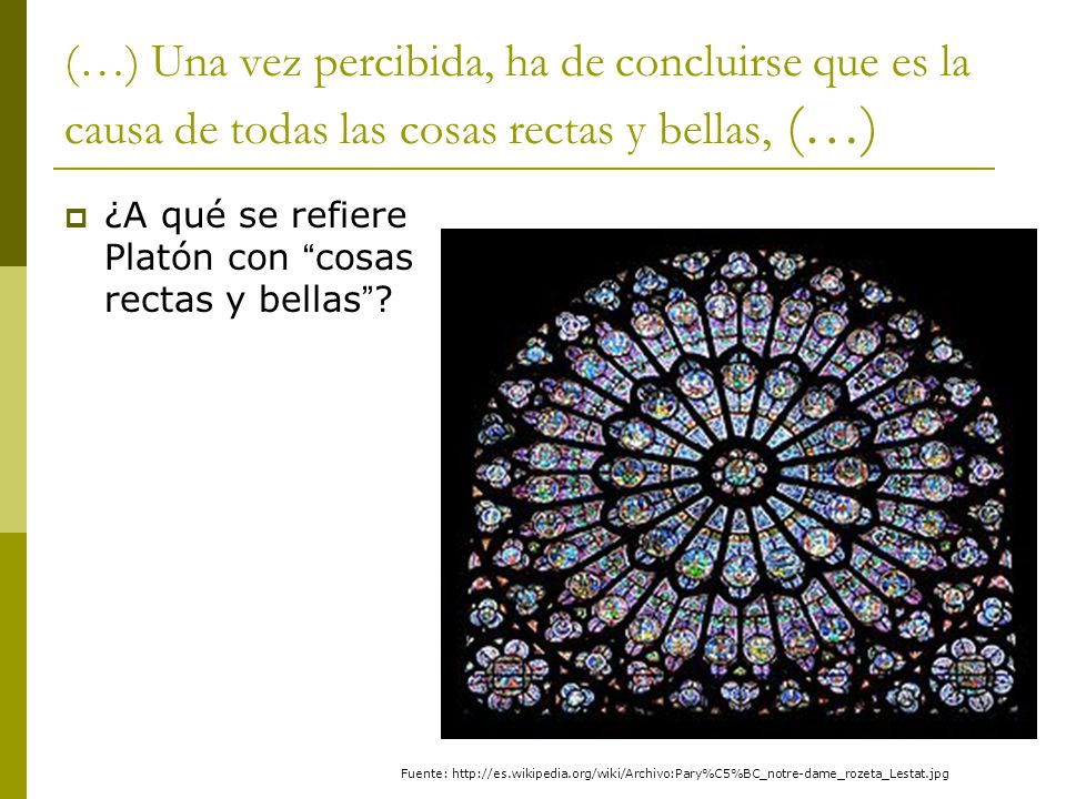 (…) Una vez percibida, ha de concluirse que es la causa de todas las cosas rectas y bellas, (…)