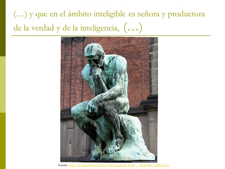 (…) y que en el ámbito inteligible es señora y productora de la verdad y de la inteligencia, (…)