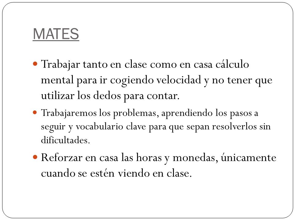 MATES Trabajar tanto en clase como en casa cálculo mental para ir cogiendo velocidad y no tener que utilizar los dedos para contar.
