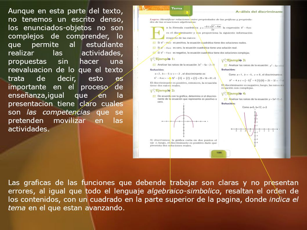 Aunque en esta parte del texto, no tenemos un escrito denso, los enunciados-objetos no son complejos de comprender, lo que permite al estudiante realizar las actividades, propuestas sin hacer una reevaluacion de lo que el texto trata de decir, esto es importante en el proceso de enseñanza,igual que en la presentacion tiene claro cuales son las competencias que se pretenden movilizar en las actividades.