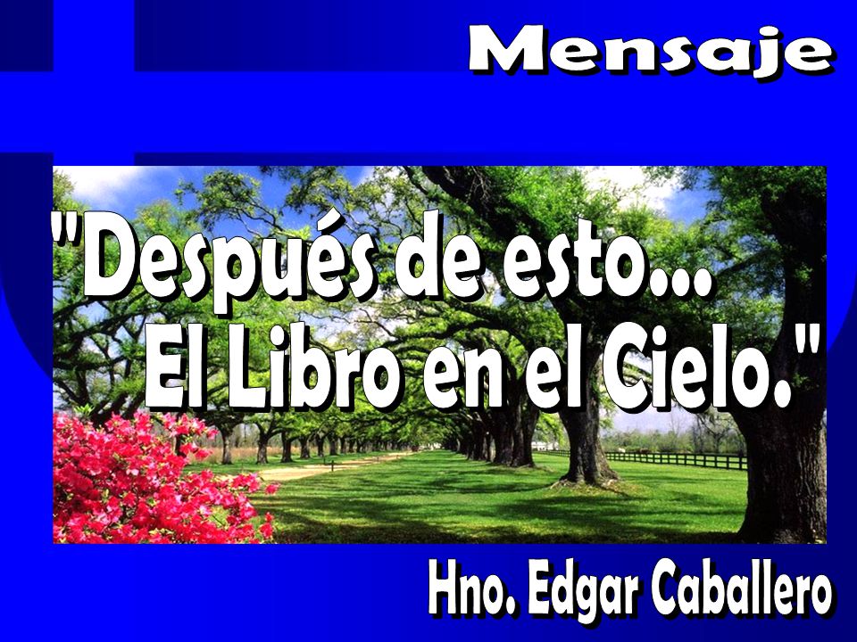 Mensaje Después de esto... El Libro en el Cielo. Hno. Edgar Caballero