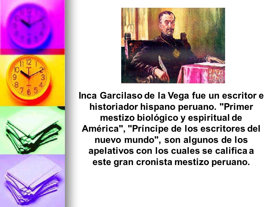 Inca Garcilaso de la Vega fue un escritor e historiador hispano peruano.