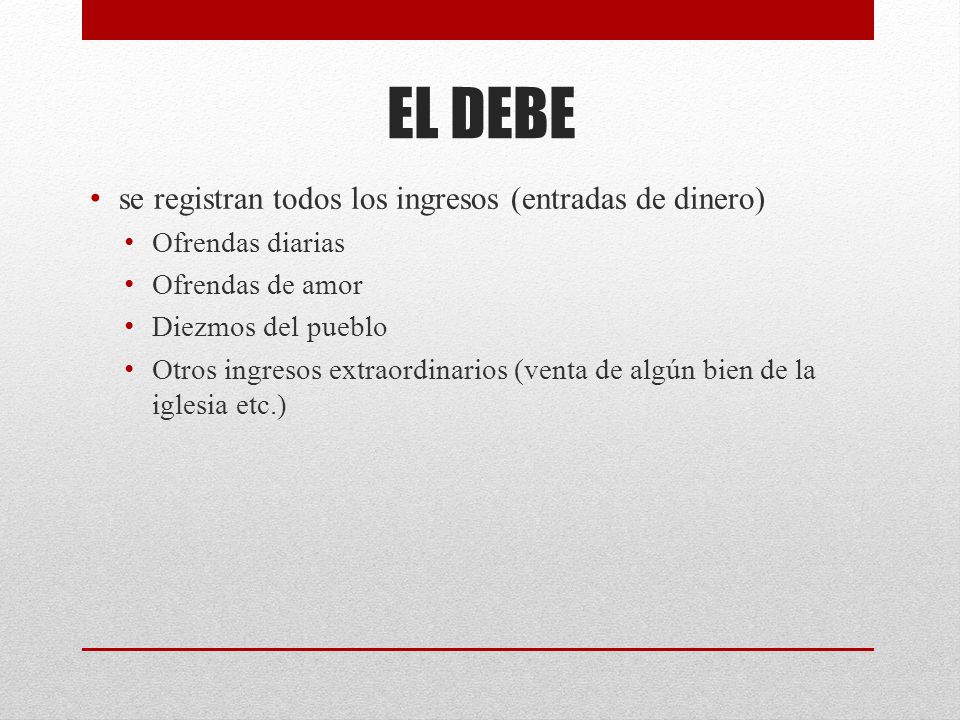 EL DEBE se registran todos los ingresos (entradas de dinero)
