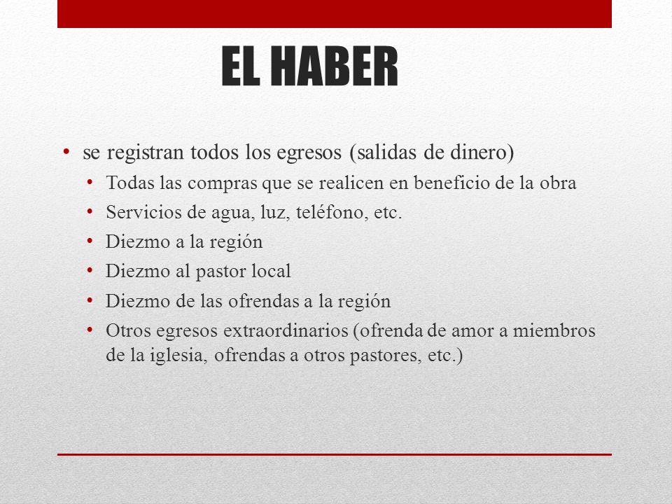 EL HABER se registran todos los egresos (salidas de dinero)