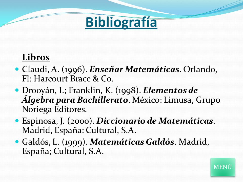 Bibliografía Libros. Claudi, A. (1996). Enseñar Matemáticas. Orlando, Fl: Harcourt Brace & Co.