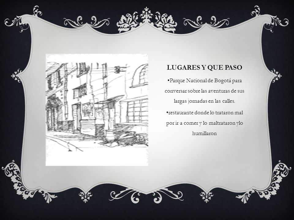 Lugares y que paso •Parque Nacional de Bogotá para conversar sobre las aventuras de sus largas jornadas en las calles.