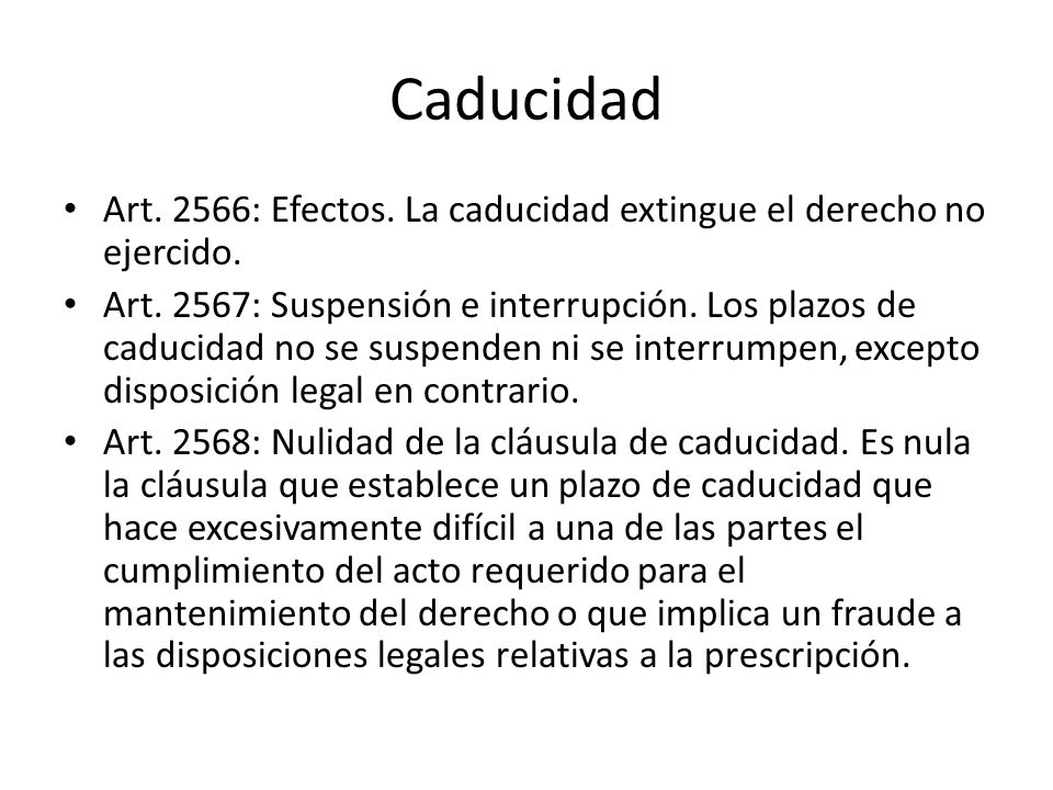 Caducidad Art. 2566: Efectos. La caducidad extingue el derecho no ejercido.