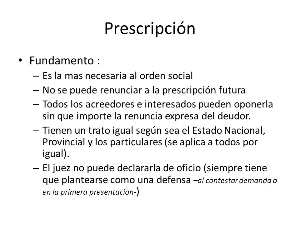 Prescripción Fundamento : Es la mas necesaria al orden social