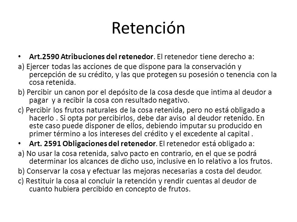 Retención Art.2590 Atribuciones del retenedor. El retenedor tiene derecho a: