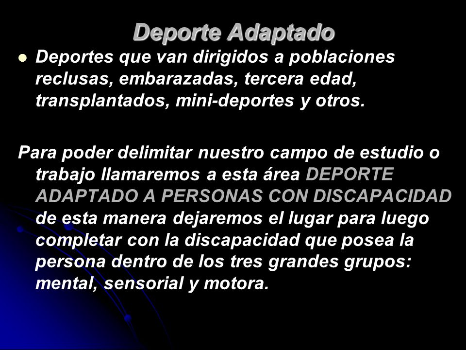 Deporte Adaptado Deportes que van dirigidos a poblaciones reclusas, embarazadas, tercera edad, transplantados, mini-deportes y otros.