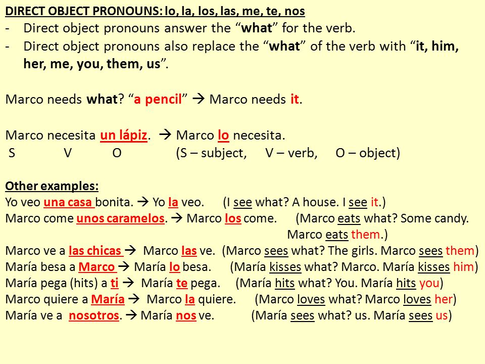 Direct object pronouns answer the what for the verb.