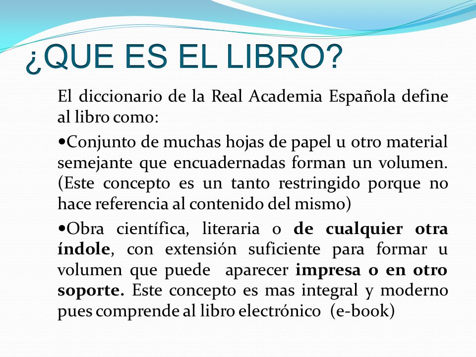 ¿QUE ES EL LIBRO El diccionario de la Real Academia Española define al libro como: