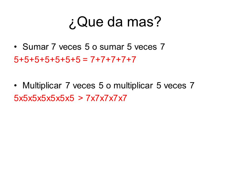 ¿Que da mas Sumar 7 veces 5 o sumar 5 veces 7