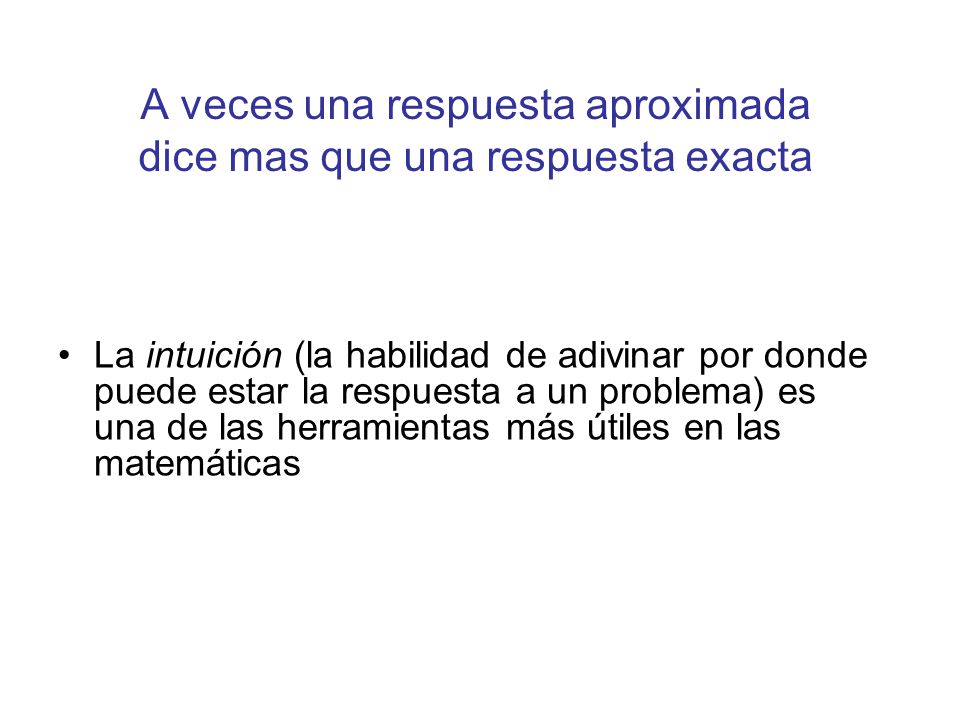 A veces una respuesta aproximada dice mas que una respuesta exacta