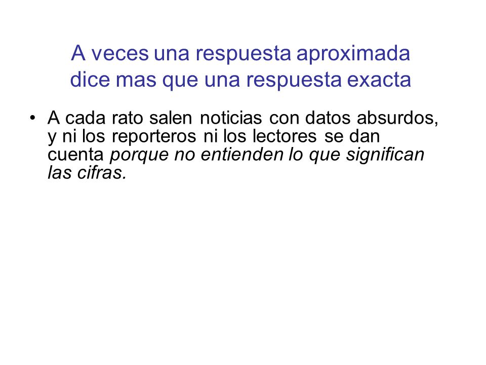 A veces una respuesta aproximada dice mas que una respuesta exacta