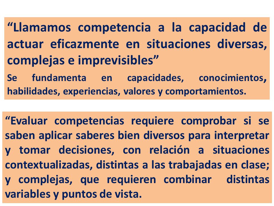 Llamamos competencia a la capacidad de actuar eficazmente en situaciones diversas, complejas e imprevisibles