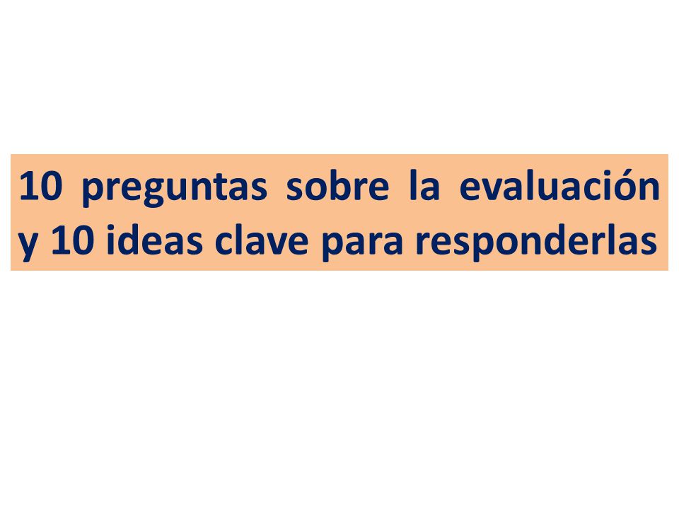 10 preguntas sobre la evaluación y 10 ideas clave para responderlas