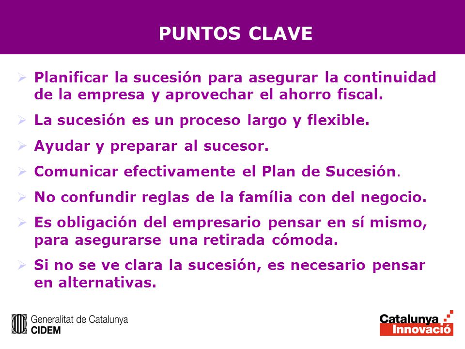 PUNTOS CLAVE Planificar la sucesión para asegurar la continuidad de la empresa y aprovechar el ahorro fiscal.