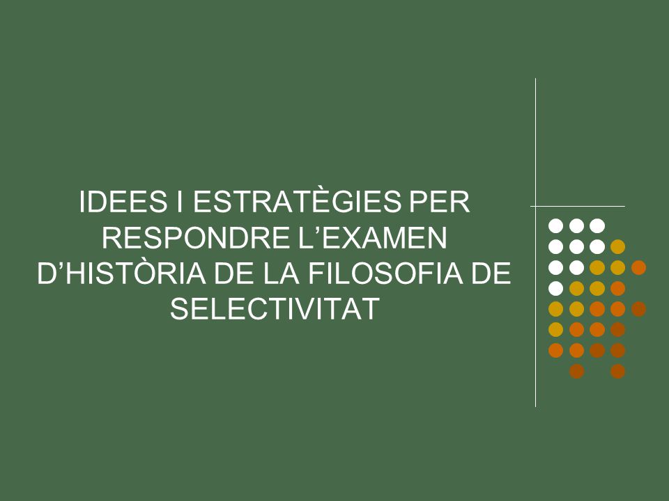 IDEES I ESTRATÈGIES PER RESPONDRE L’EXAMEN D’HISTÒRIA DE LA FILOSOFIA DE SELECTIVITAT