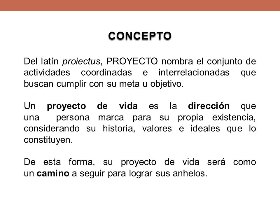 CONCEPTO Del latín proiectus, PROYECTO nombra el conjunto de actividades coordinadas e interrelacionadas que buscan cumplir con su meta u objetivo.