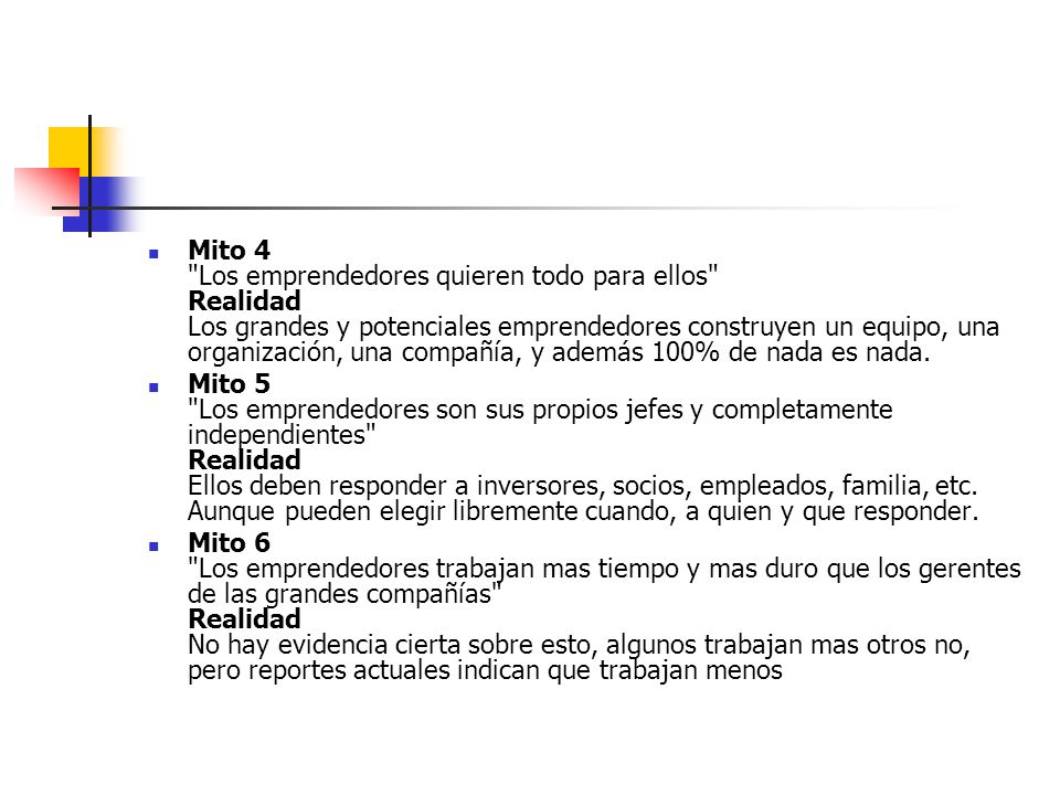 Mito 4 Los emprendedores quieren todo para ellos Realidad Los grandes y potenciales emprendedores construyen un equipo, una organización, una compañía, y además 100% de nada es nada.