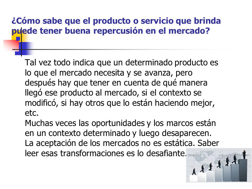 ¿Cómo sabe que el producto o servicio que brinda puede tener buena repercusión en el mercado