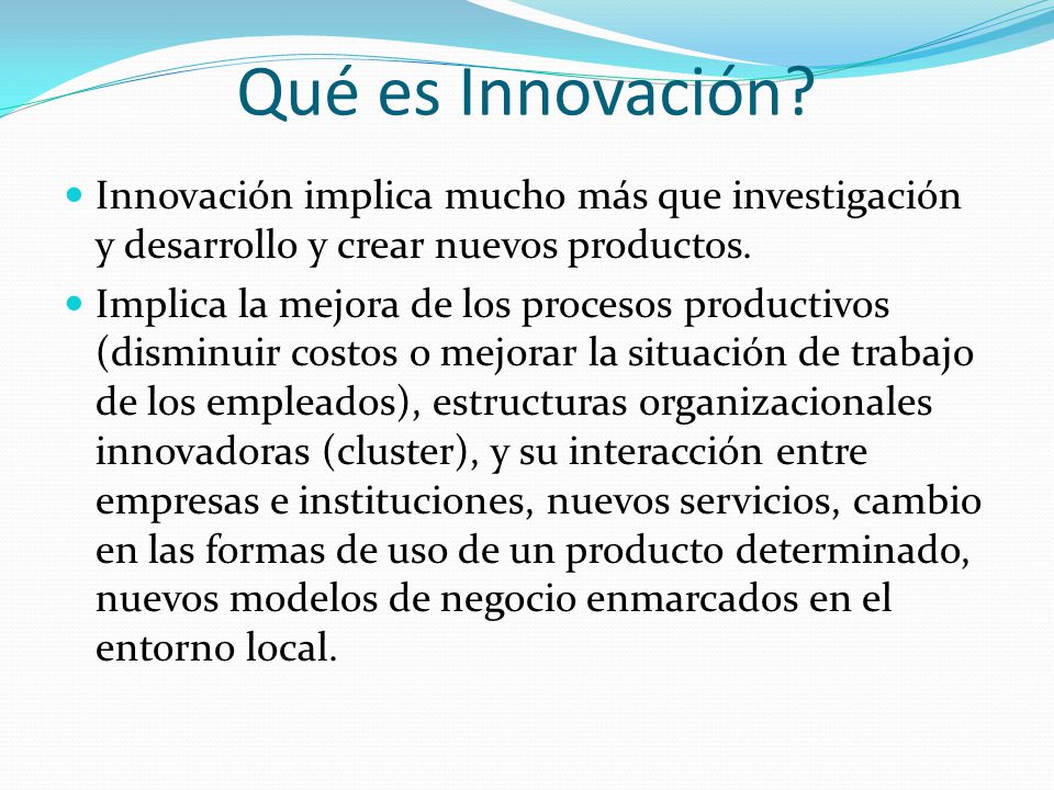 Qué es Innovación Innovación implica mucho más que investigación y desarrollo y crear nuevos productos.
