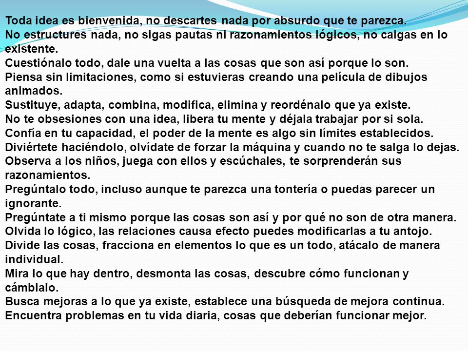 Toda idea es bienvenida, no descartes nada por absurdo que te parezca.